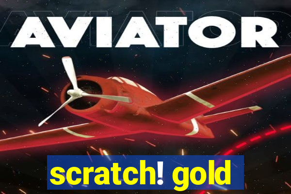 scratch! gold